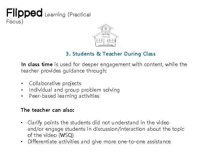 Flipped Learning (Practical Focus) 3. Students & Teacher During Class In class time is