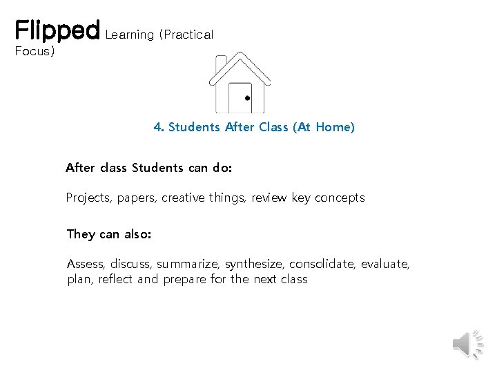 Flipped Learning (Practical Focus) 4. Students After Class (At Home) After class Students can