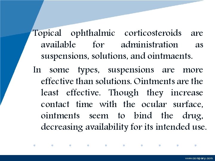 Topical ophthalmic corticosteroids are available for administration as suspensions, solutions, and ointmaents. In some