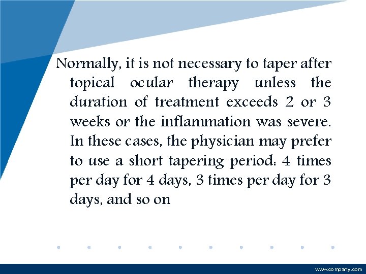 Normally, it is not necessary to taper after topical ocular therapy unless the duration