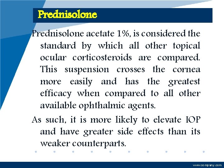 Prednisolone acetate 1%, is considered the standard by which all other topical ocular corticosteroids