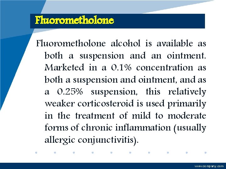 Fluorometholone alcohol is available as both a suspension and an ointment. Marketed in a
