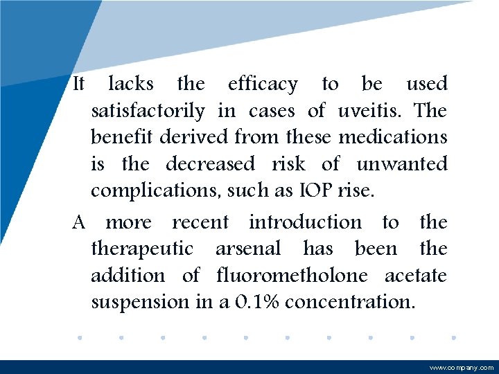 It lacks the efficacy to be used satisfactorily in cases of uveitis. The benefit