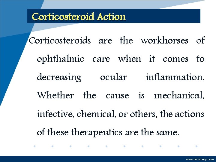 Corticosteroid Action Corticosteroids are the workhorses of ophthalmic care when it comes to decreasing