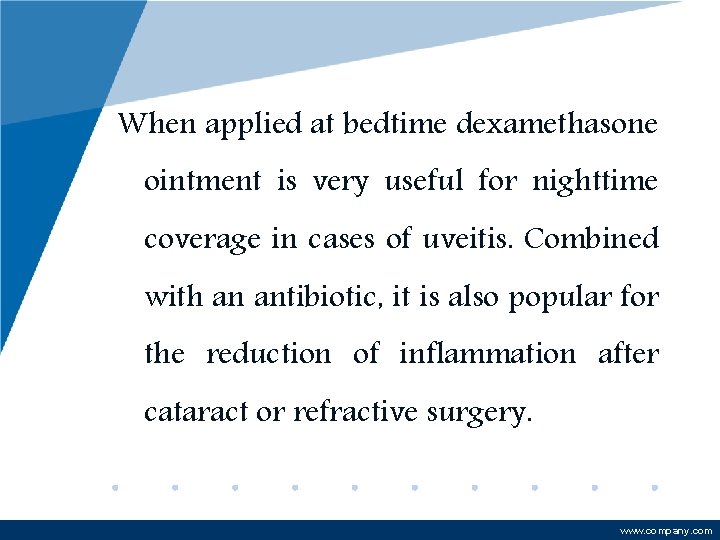 When applied at bedtime dexamethasone ointment is very useful for nighttime coverage in cases