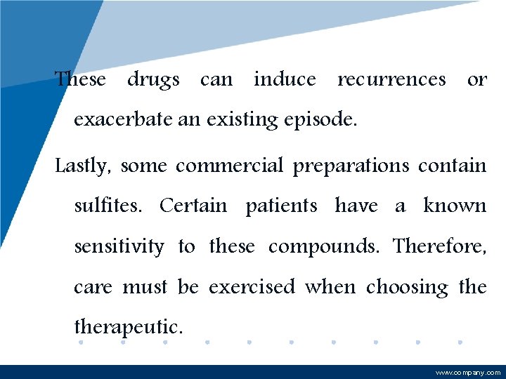 These drugs can induce recurrences or exacerbate an existing episode. Lastly, some commercial preparations