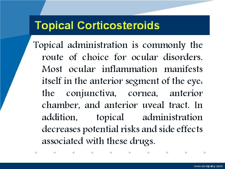 Topical Corticosteroids Topical administration is commonly the route of choice for ocular disorders. Most