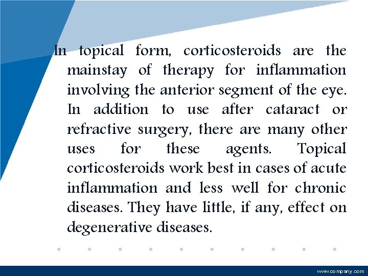 In topical form, corticosteroids are the mainstay of therapy for inflammation involving the anterior