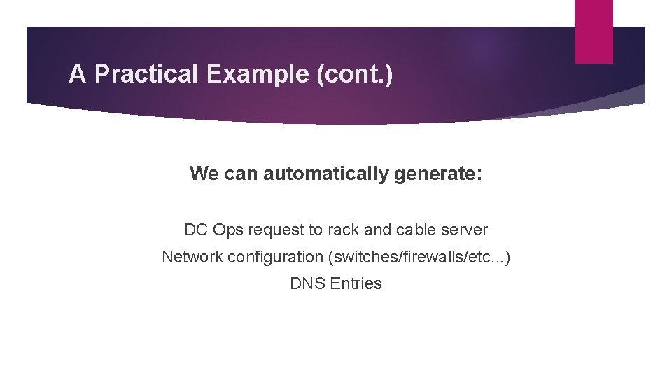 A Practical Example (cont. ) We can automatically generate: DC Ops request to rack