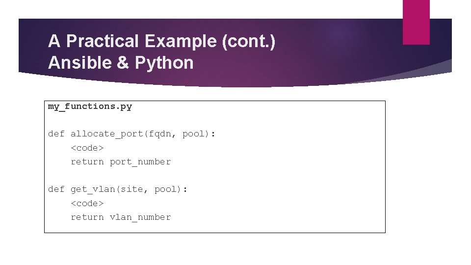 A Practical Example (cont. ) Ansible & Python my_functions. py def allocate_port(fqdn, pool): <code>