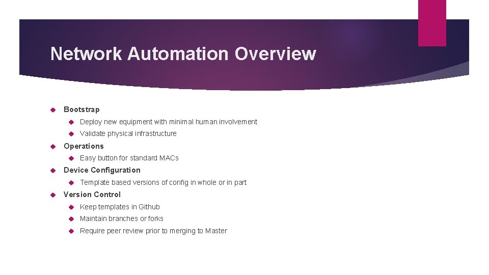 Network Automation Overview Bootstrap Deploy new equipment with minimal human involvement Validate physical infrastructure