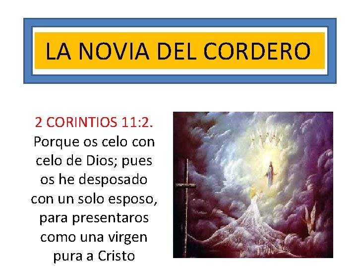  LA NOVIA DEL CORDERO 2 CORINTIOS 11: 2. Porque os celo con celo