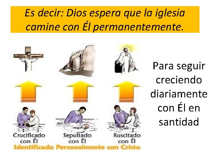 Es decir: Dios espera que la iglesia camine con Él permanentemente. Para seguir creciendo