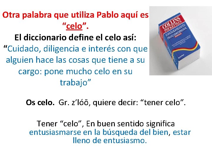 Otra palabra que utiliza Pablo aquí es “celo”. El diccionario define el celo así: