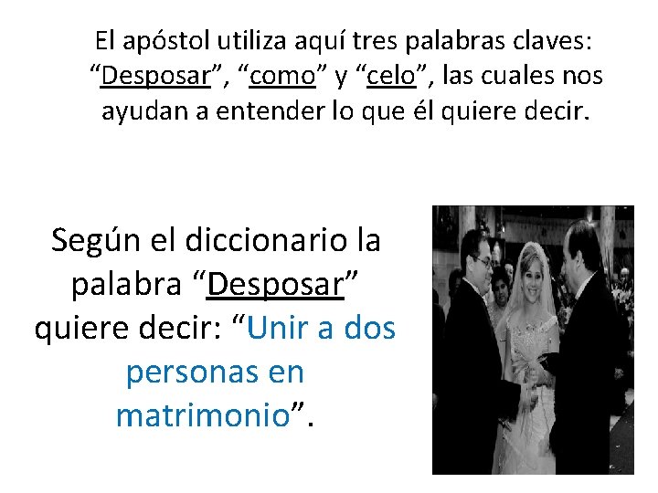  El apóstol utiliza aquí tres palabras claves: “Desposar”, “como” y “celo”, las cuales