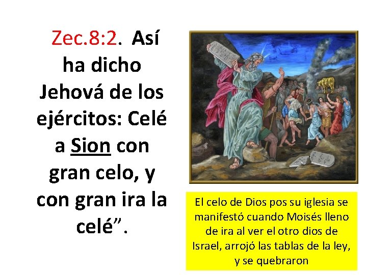  Zec. 8: 2. Así ha dicho Jehová de los ejércitos: Celé a Sion