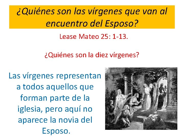 ¿Quiénes son las vírgenes que van al encuentro del Esposo? Lease Mateo 25: 1