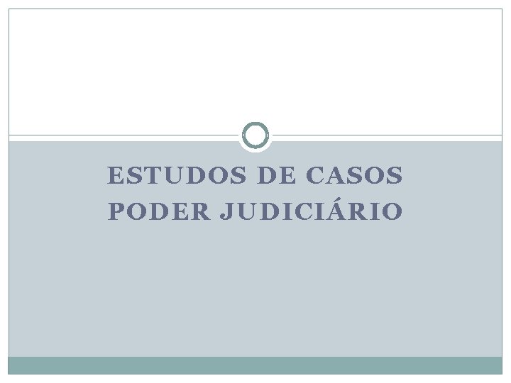 ESTUDOS DE CASOS PODER JUDICIÁRIO 