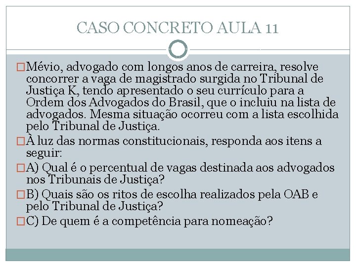 CASO CONCRETO AULA 11 �Mévio, advogado com longos anos de carreira, resolve concorrer a