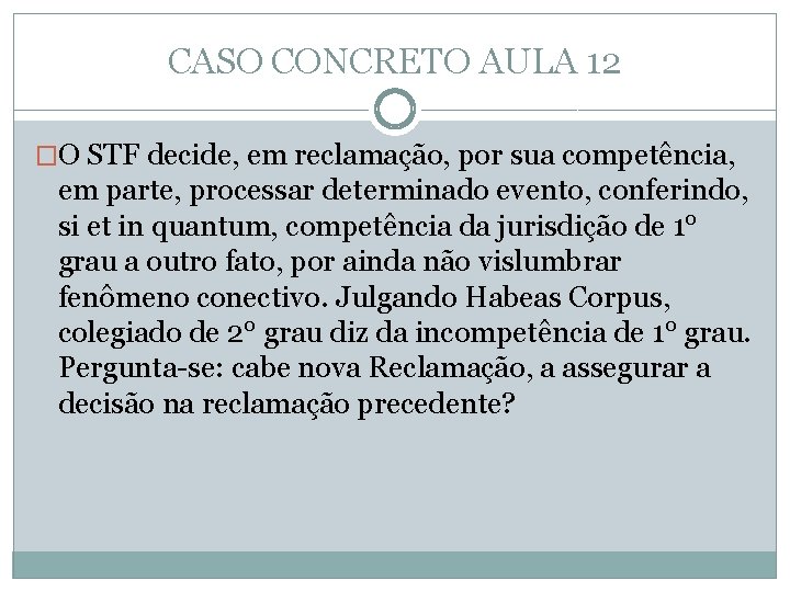 CASO CONCRETO AULA 12 �O STF decide, em reclamação, por sua competência, em parte,