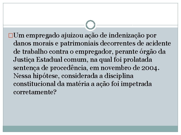 �Um empregado ajuizou ação de indenização por danos morais e patrimoniais decorrentes de acidente