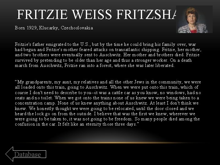 FRITZIE WEISS FRITZSHALL Born 1929, Klucarky, Czechoslovakia Fritzie's father emigrated to the U. S.