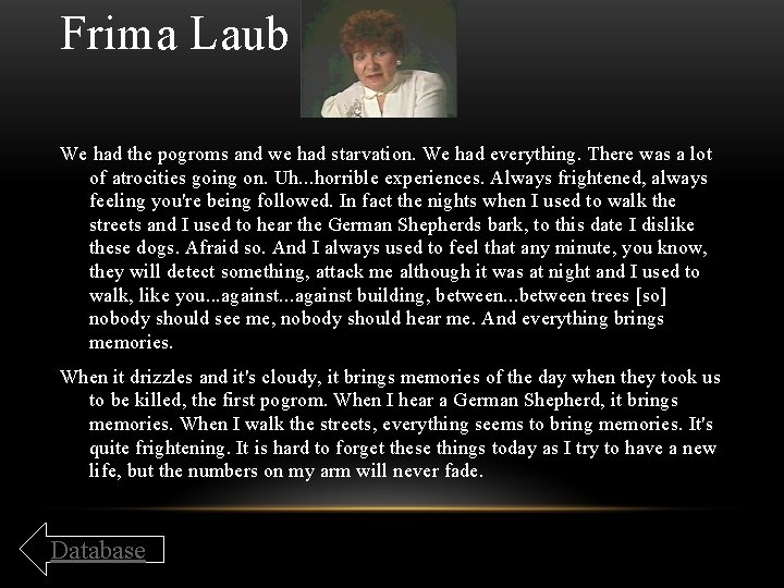 Frima Laub We had the pogroms and we had starvation. We had everything. There