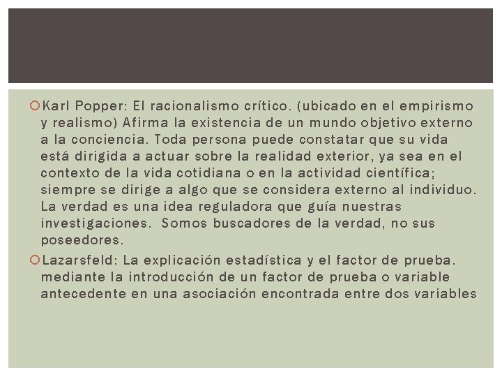  Karl Popper: El racionalismo crítico. (ubicado en el empirismo y realismo) Afirma la
