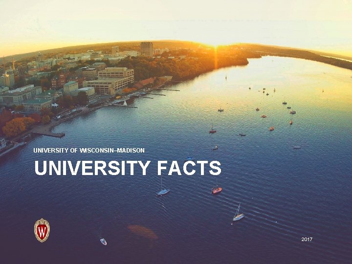 UNIVERSITY OF WISCONSIN–MADISON UNIVERSITY FACTS 2017 