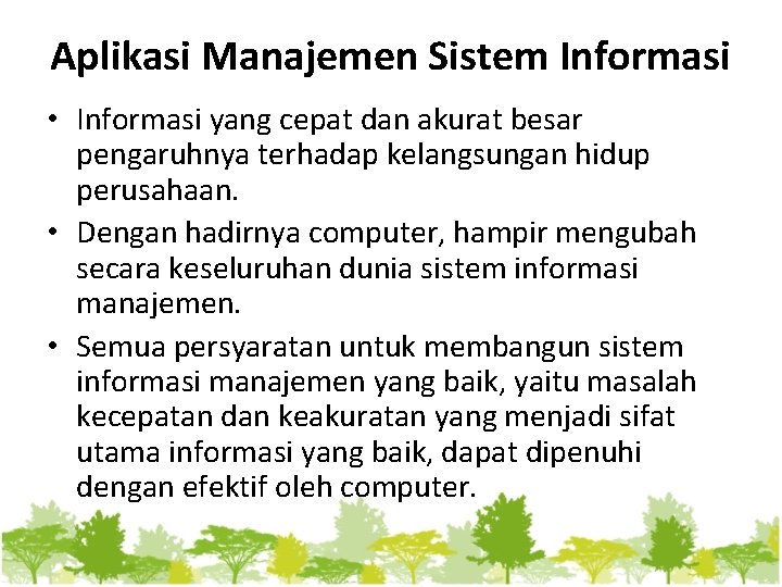 Aplikasi Manajemen Sistem Informasi • Informasi yang cepat dan akurat besar pengaruhnya terhadap kelangsungan