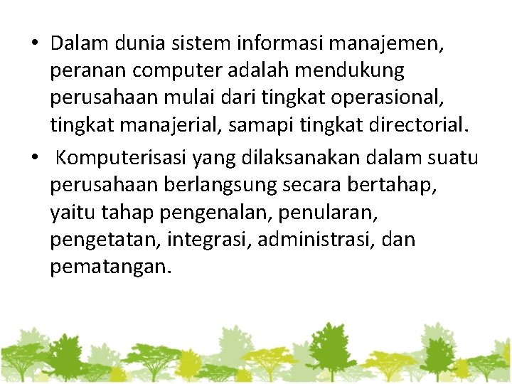  • Dalam dunia sistem informasi manajemen, peranan computer adalah mendukung perusahaan mulai dari