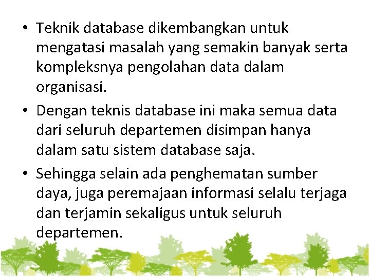  • Teknik database dikembangkan untuk mengatasi masalah yang semakin banyak serta kompleksnya pengolahan