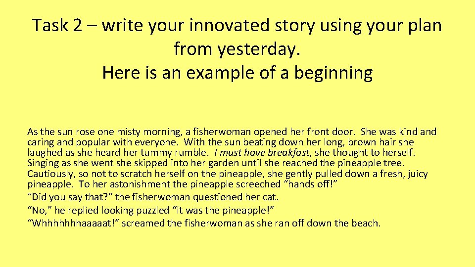 Task 2 – write your innovated story using your plan from yesterday. Here is