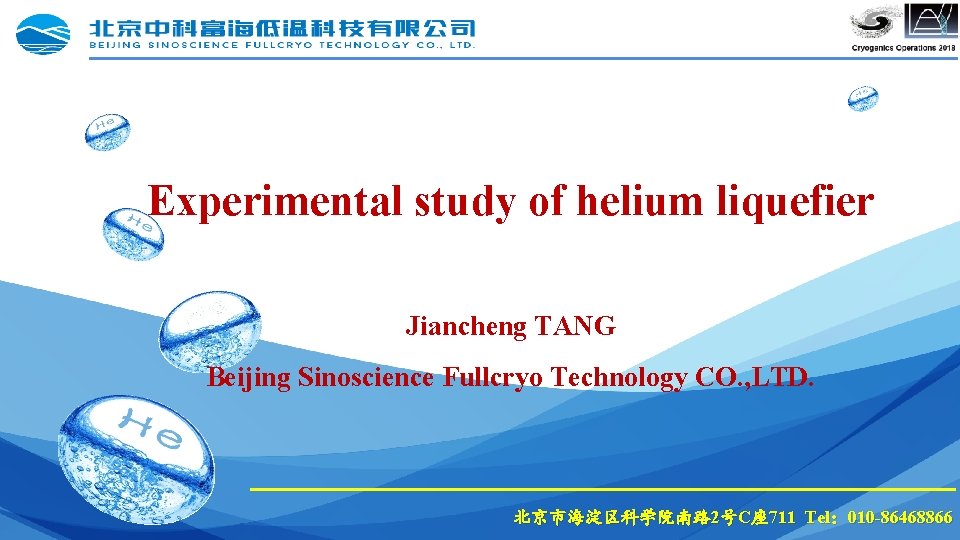 Experimental study of helium liquefier Jiancheng TANG Beijing Sinoscience Fullcryo Technology CO. , LTD.