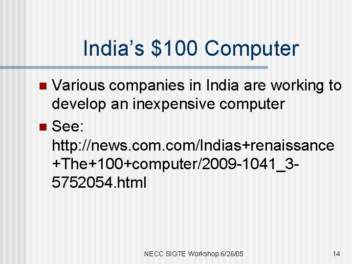 India’s $100 Computer Various companies in India are working to develop an inexpensive computer