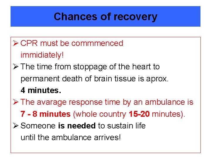 Chances of recovery Ø CPR must be commmenced immidiately! Ø The time from stoppage