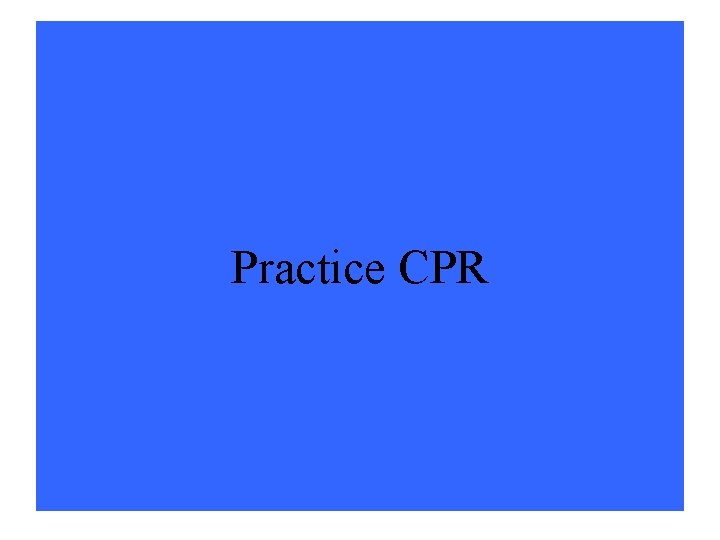 Practice CPR 