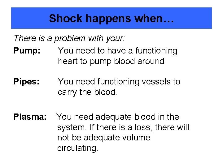 Shock happens when… There is a problem with your: Pump: You need to have