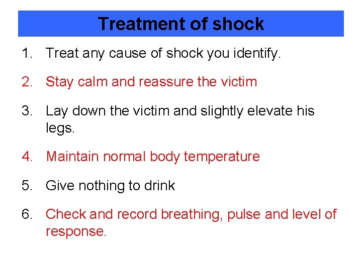 Treatment of shock 1. Treat any cause of shock you identify. 2. Stay calm