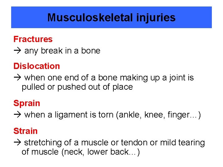 Musculoskeletal injuries Fractures any break in a bone Dislocation when one end of a