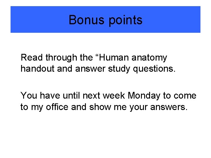 Bonus points Read through the “Human anatomy handout and answer study questions. You have