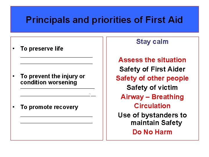 Principals and priorities of First Aid • To preserve life ____________________________ • To prevent