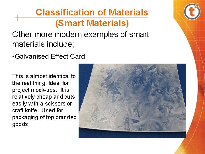 Classification of Materials (Smart Materials) Other more modern examples of smart materials include; •