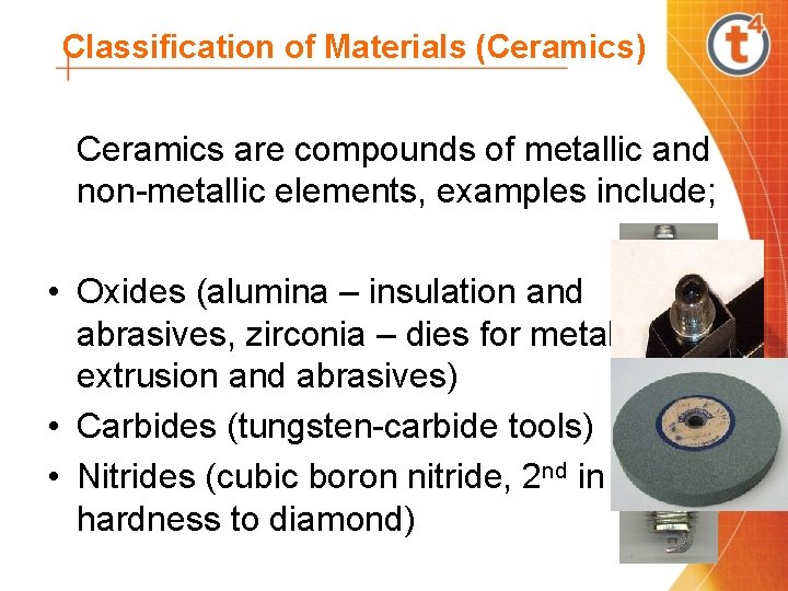 Classification of Materials (Ceramics) Ceramics are compounds of metallic and non-metallic elements, examples include;
