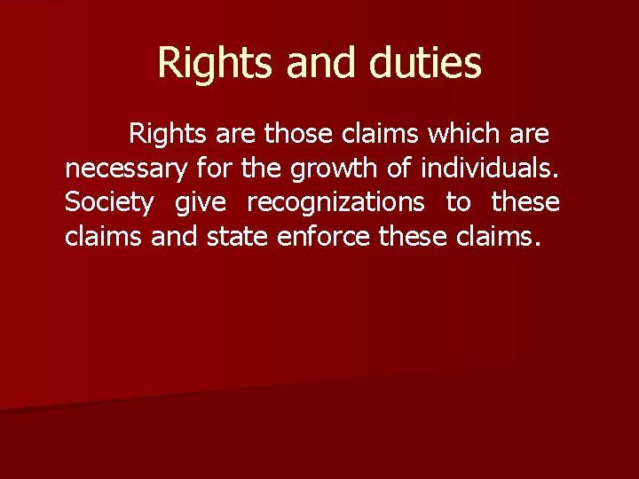 Rights and duties Rights are those claims which are necessary for the growth of