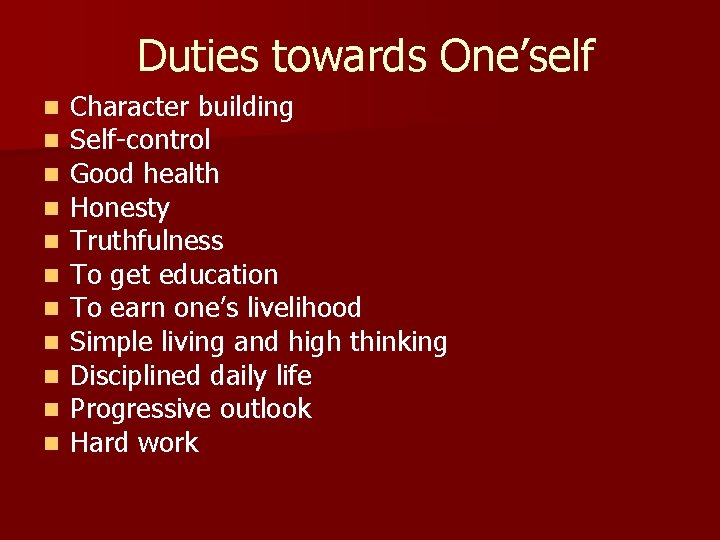Duties towards One’self n n n Character building Self-control Good health Honesty Truthfulness To