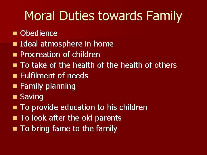 Moral Duties towards Family n n n n n Obedience Ideal atmosphere in home