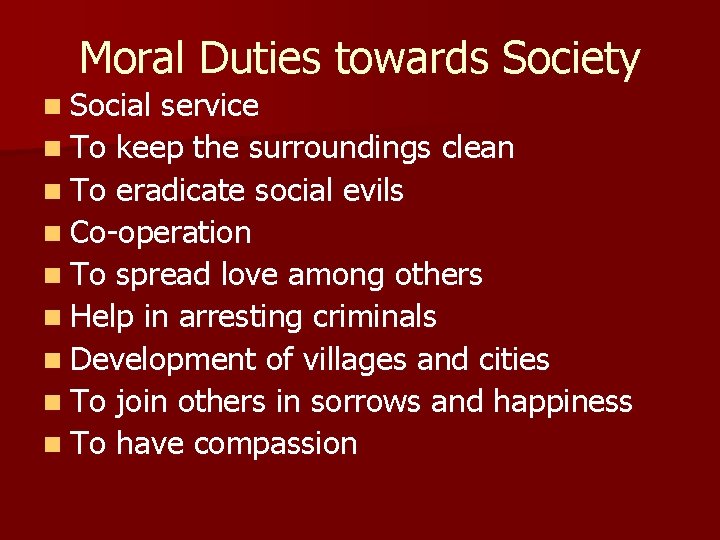 Moral Duties towards Society n Social service n To keep the surroundings clean n