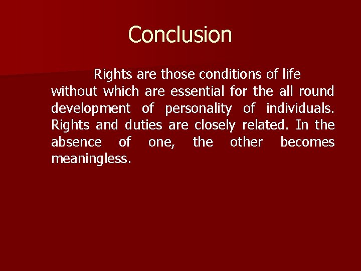 Conclusion Rights are those conditions of life without which are essential for the all