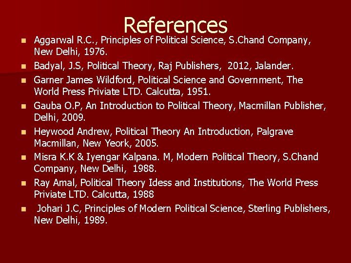 n n n n References Aggarwal R. C. , Principles of Political Science, S.